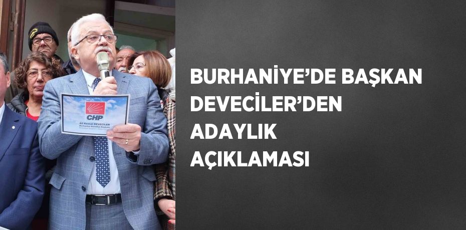 BURHANİYE’DE BAŞKAN DEVECİLER’DEN ADAYLIK AÇIKLAMASI