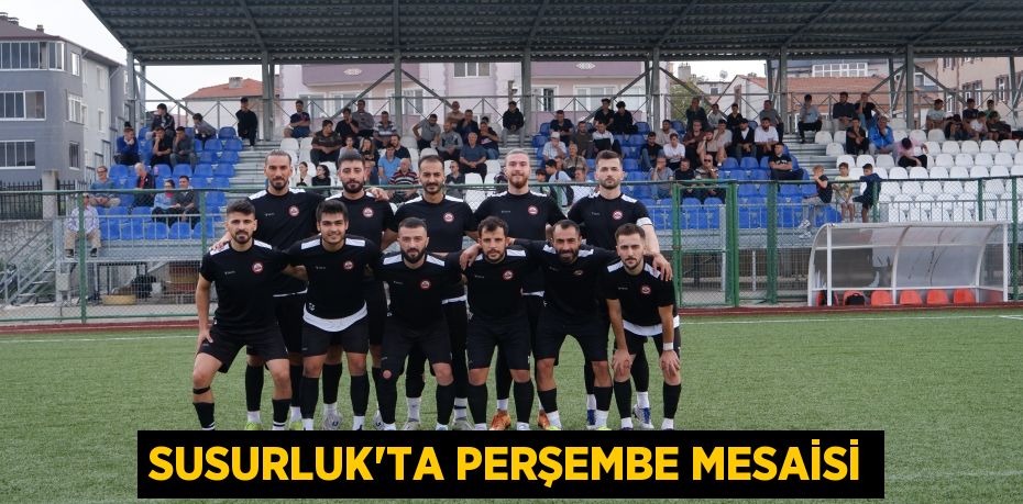 SUSURLUK’TA PERŞEMBE MESAİSİ