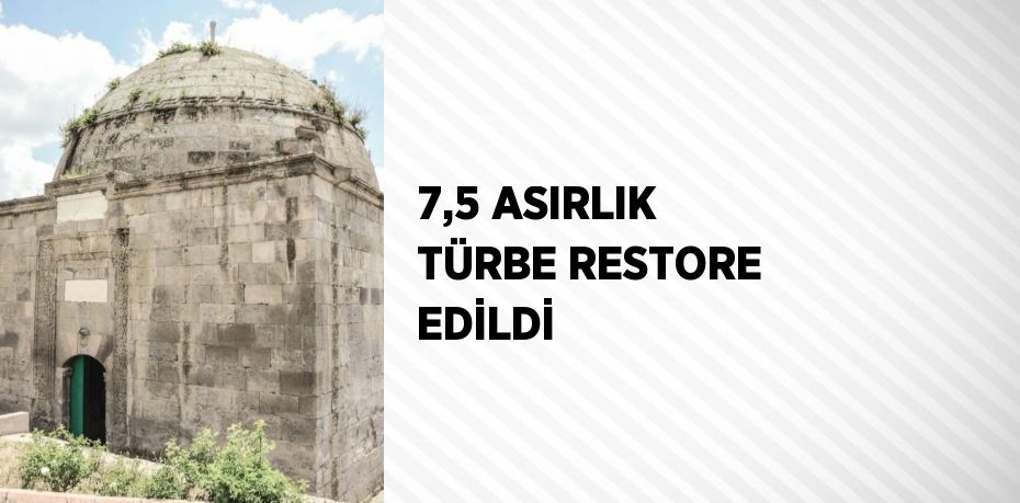 7,5 ASIRLIK TÜRBE RESTORE EDİLDİ