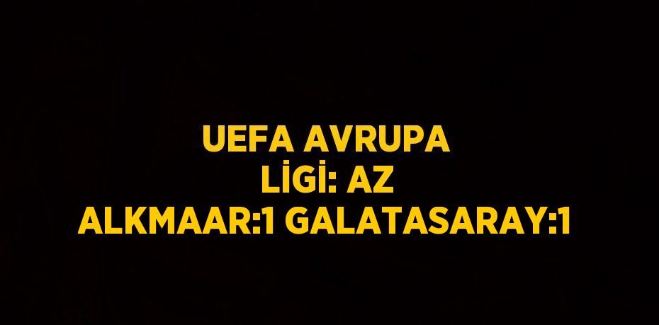 UEFA AVRUPA LİGİ: AZ ALKMAAR:1 GALATASARAY:1