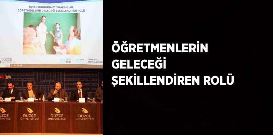 ÖĞRETMENLERİN GELECEĞİ ŞEKİLLENDİREN ROLÜ