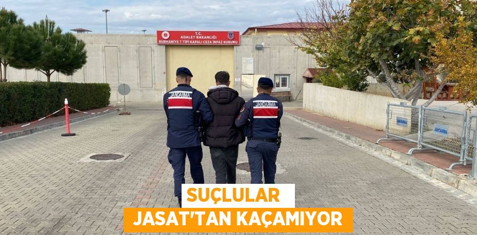 SUÇLULAR   JASAT’TAN KAÇAMIYOR