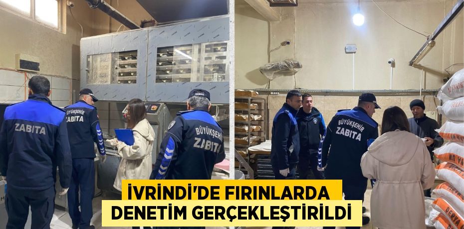 İVRİNDİ’DE FIRINLARDA   DENETİM GERÇEKLEŞTİRİLDİ