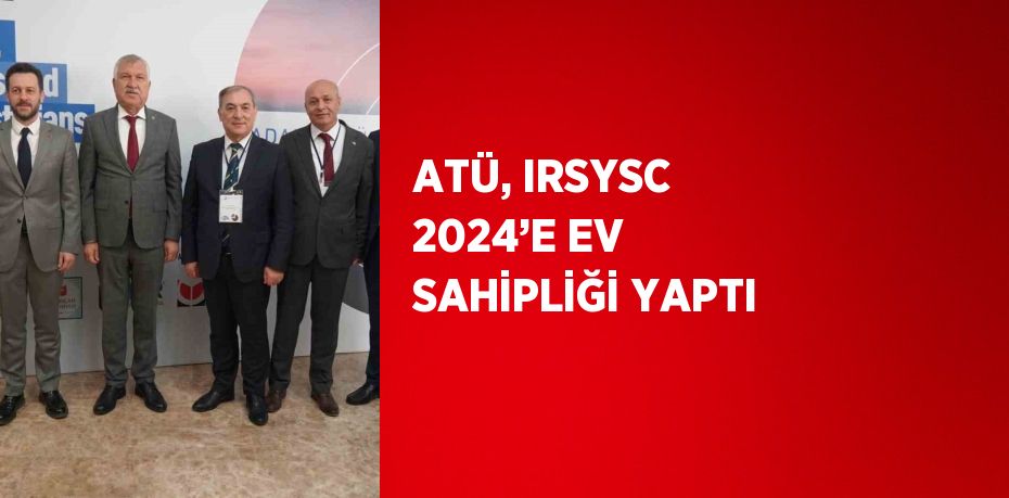 ATÜ, IRSYSC 2024’E EV SAHİPLİĞİ YAPTI