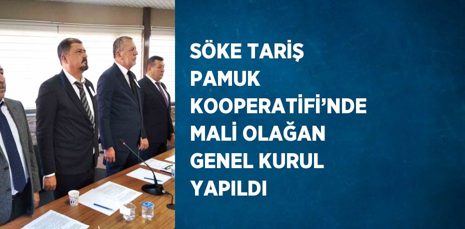 SÖKE TARİŞ PAMUK KOOPERATİFİ’NDE MALİ OLAĞAN GENEL KURUL YAPILDI