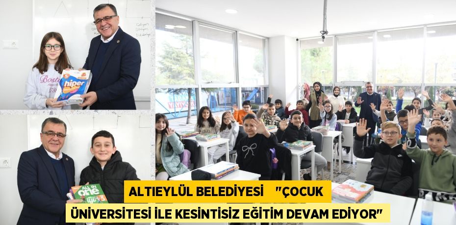 ALTIEYLÜL BELEDİYESİ    "ÇOCUK ÜNİVERSİTESİ İLE KESİNTİSİZ EĞİTİM DEVAM EDİYOR"