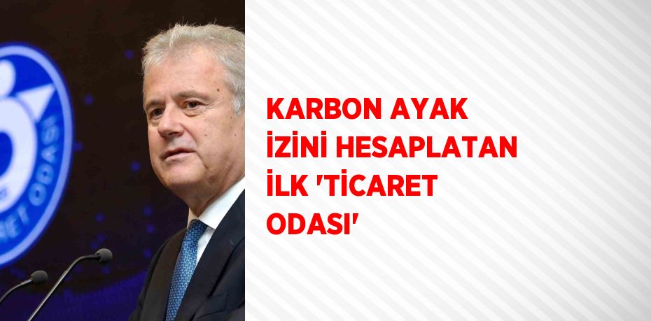 KARBON AYAK İZİNİ HESAPLATAN İLK 'TİCARET ODASI'