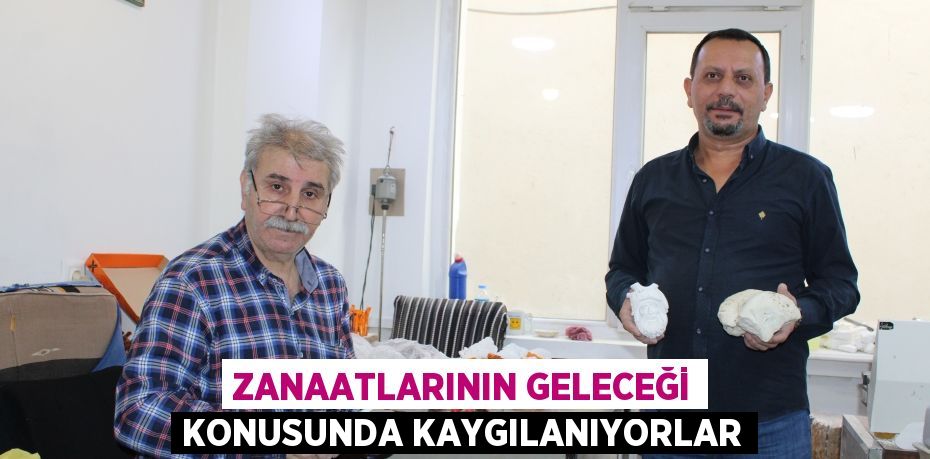 Zanaatlarının geleceği konusunda kaygılanıyorlar