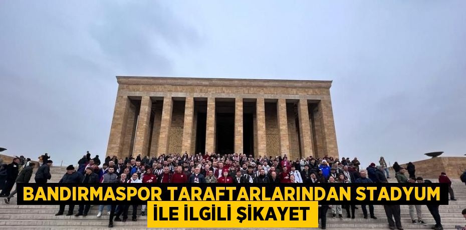 BANDIRMASPOR TARAFTARLARINDAN STADYUM İLE İLGİLİ ŞİKAYET