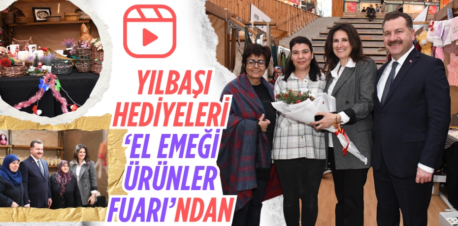 YILBAŞI HEDİYELERİ ‘EL EMEĞİ ÜRÜNLER FUARI’NDAN