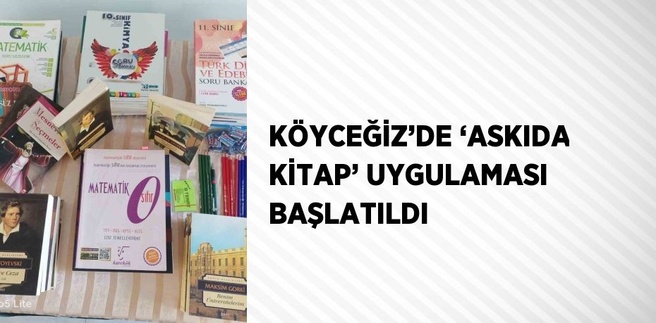 KÖYCEĞİZ’DE ‘ASKIDA KİTAP’ UYGULAMASI BAŞLATILDI