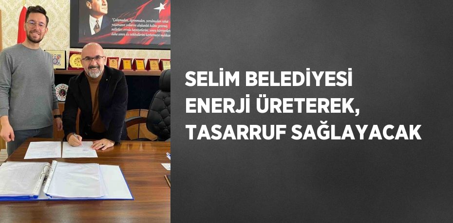 SELİM BELEDİYESİ ENERJİ ÜRETEREK, TASARRUF SAĞLAYACAK