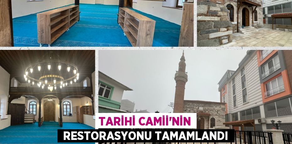 TARİHİ CAMİİ’NİN  RESTORASYONU TAMAMLANDI