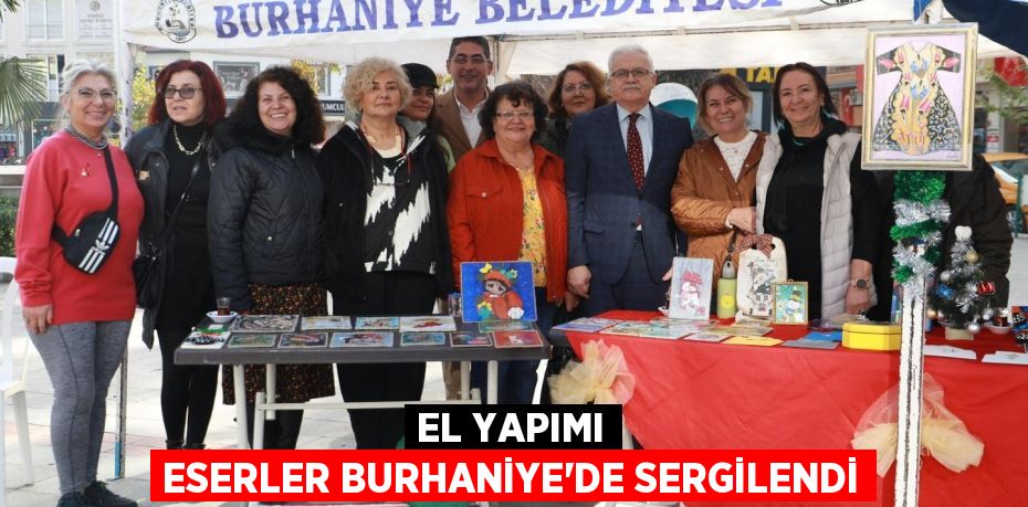 EL YAPIMI ESERLER BURHANİYE’DE SERGİLENDİ