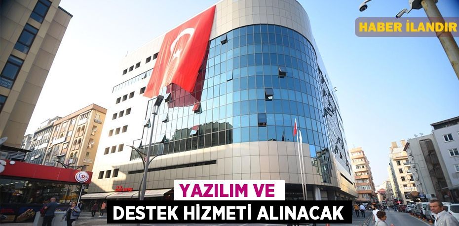 Yazılım ve destek hizmeti alınacak