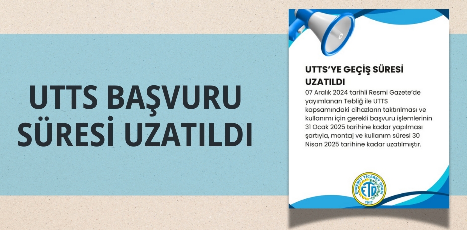 UTTS BAŞVURU SÜRESİ UZATILDI