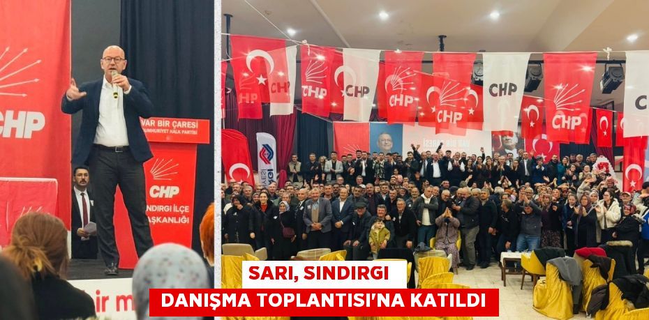 SARI, SINDIRGI   DANIŞMA TOPLANTISI'NA KATILDI