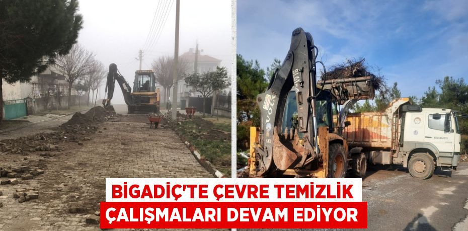 BİGADİÇ’TE ÇEVRE TEMİZLİK ÇALIŞMALARI DEVAM EDİYOR