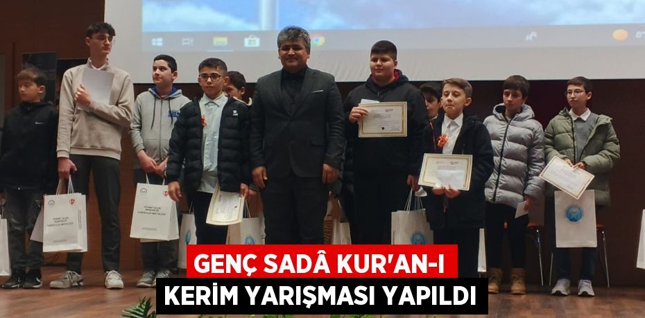 GENÇ SADÂ KUR’AN-I KERİM YARIŞMASI YAPILDI