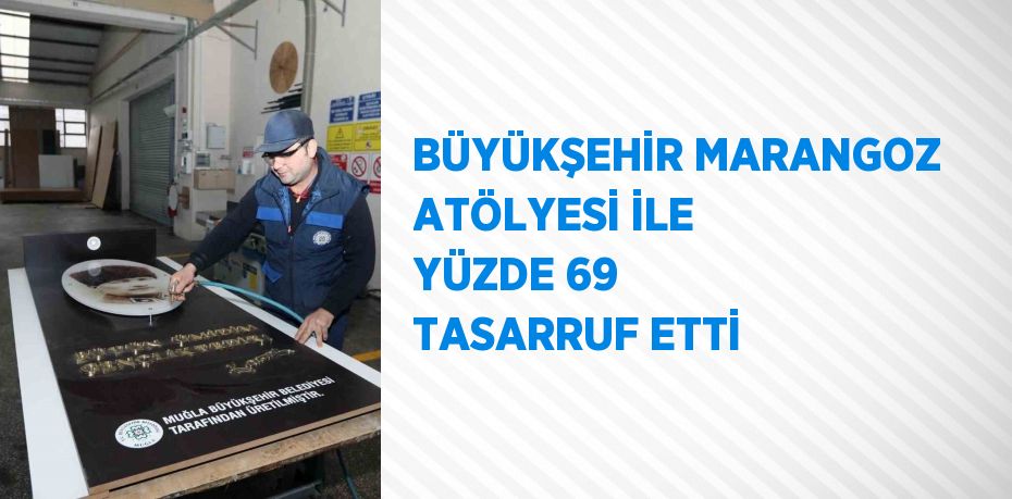 BÜYÜKŞEHİR MARANGOZ ATÖLYESİ İLE YÜZDE 69 TASARRUF ETTİ