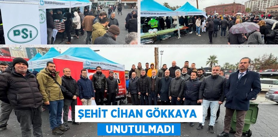 ŞEHİT CİHAN GÖKKAYA   UNUTULMADI