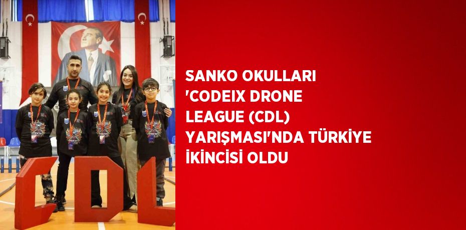 SANKO OKULLARI 'CODEIX DRONE LEAGUE (CDL) YARIŞMASI'NDA TÜRKİYE İKİNCİSİ OLDU