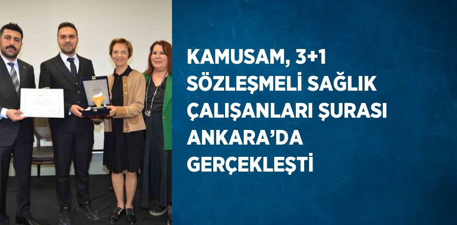 KAMUSAM, 3+1 SÖZLEŞMELİ SAĞLIK ÇALIŞANLARI ŞURASI ANKARA’DA GERÇEKLEŞTİ