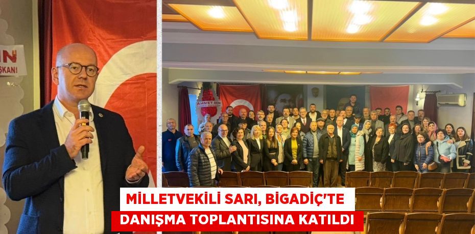 MİLLETVEKİLİ SARI, BİGADİÇ’TE   DANIŞMA TOPLANTISINA KATILDI