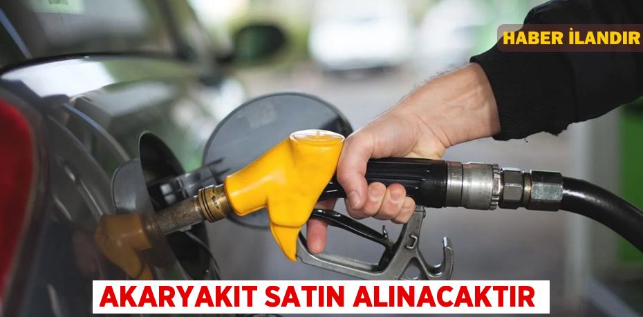 Akaryakıt satın alınacaktır