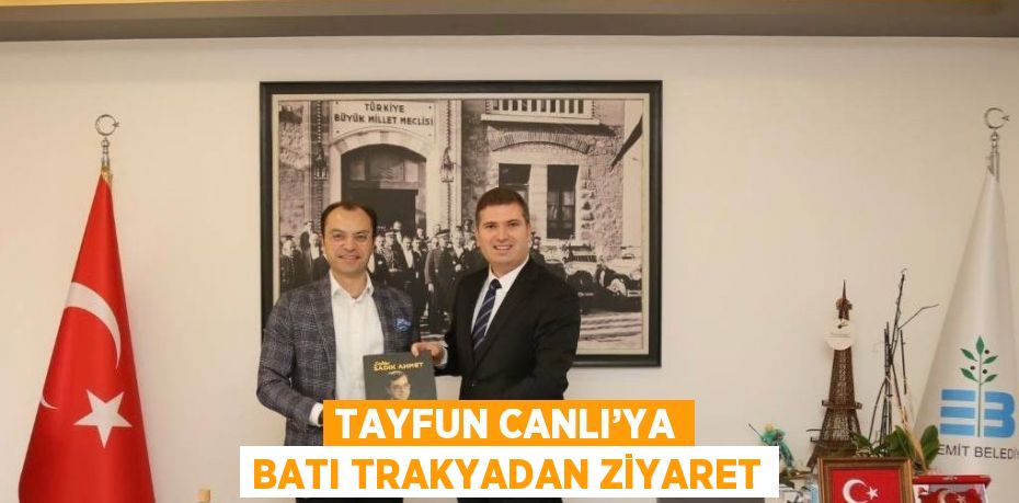 TAYFUN CANLI’YA BATI TRAKYADAN ZİYARET