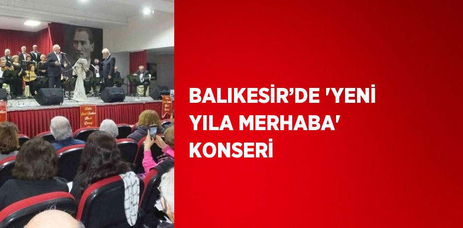 BALIKESİR’DE 'YENİ YILA MERHABA' KONSERİ