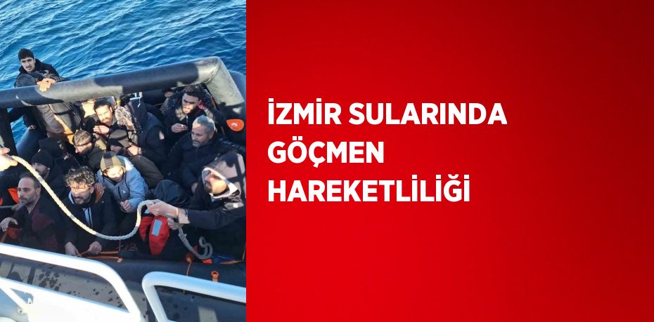 İZMİR SULARINDA GÖÇMEN HAREKETLİLİĞİ