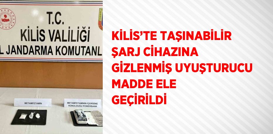 KİLİS’TE TAŞINABİLİR ŞARJ CİHAZINA GİZLENMİŞ UYUŞTURUCU MADDE ELE GEÇİRİLDİ