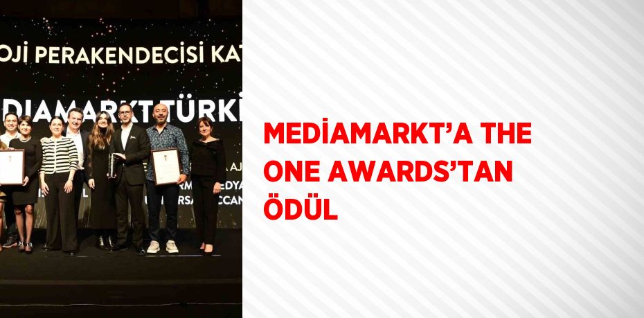 MEDİAMARKT’A THE ONE AWARDS’TAN ÖDÜL