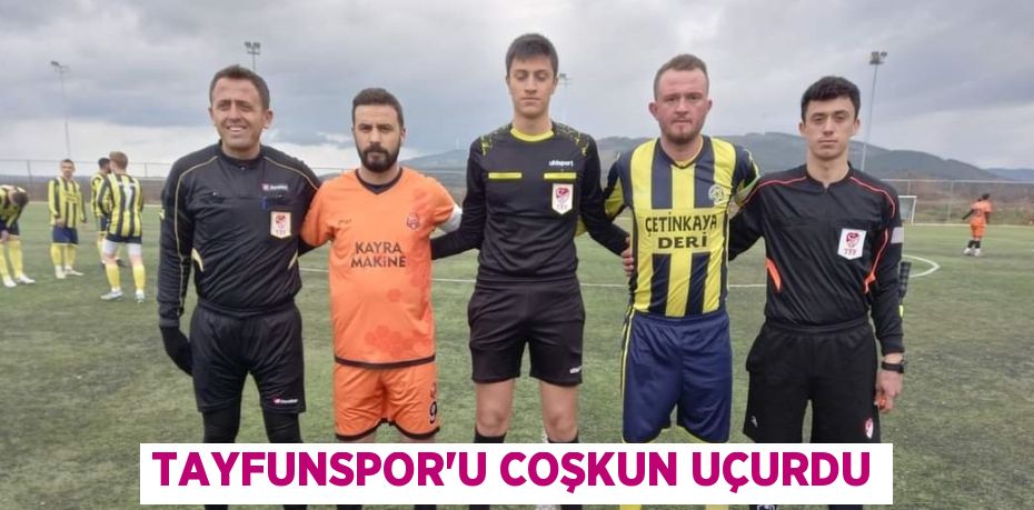 TAYFUNSPOR’U COŞKUN UÇURDU