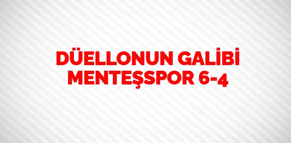 DÜELLONUN GALİBİ MENTEŞSPOR   6-4