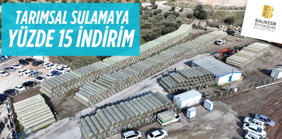 TARIMSAL SULAMAYA YÜZDE 15 İNDİRİM