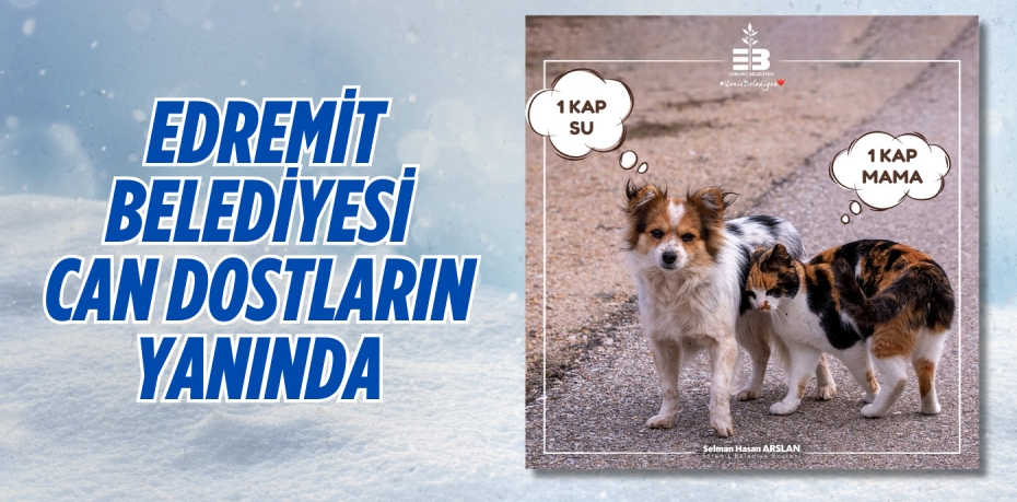 EDREMİT BELEDİYESİ  CAN DOSTLARIN YANINDA