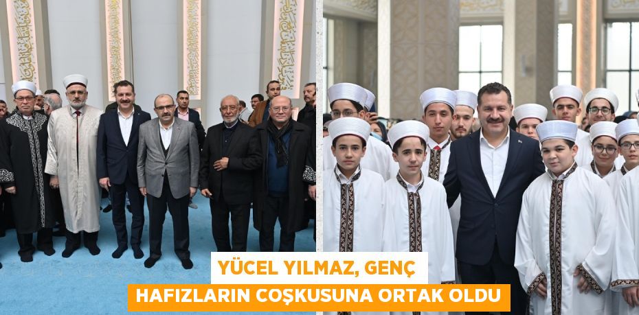 Yücel Yılmaz, genç hafızların coşkusuna ortak oldu