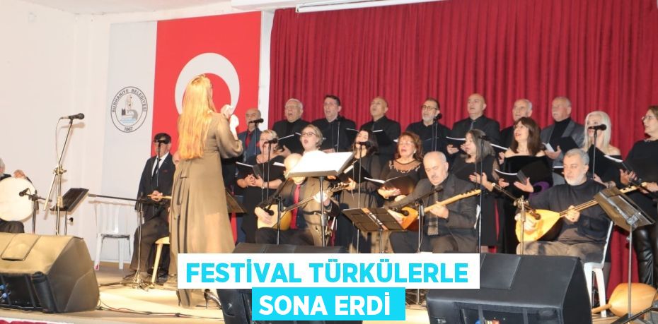 FESTİVAL TÜRKÜLERLE SONA ERDİ