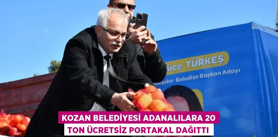 KOZAN BELEDİYESİ ADANALILARA 20 TON ÜCRETSİZ PORTAKAL DAĞITTI