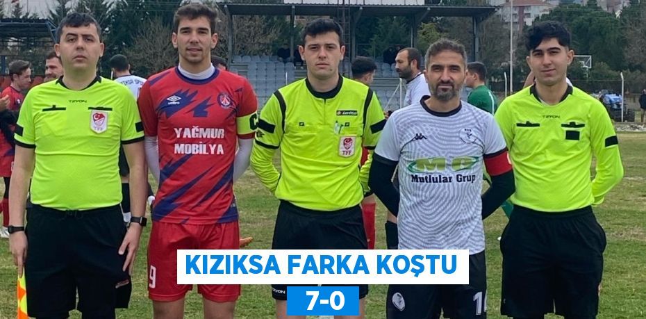 KIZIKSA FARKA KOŞTU   7-0