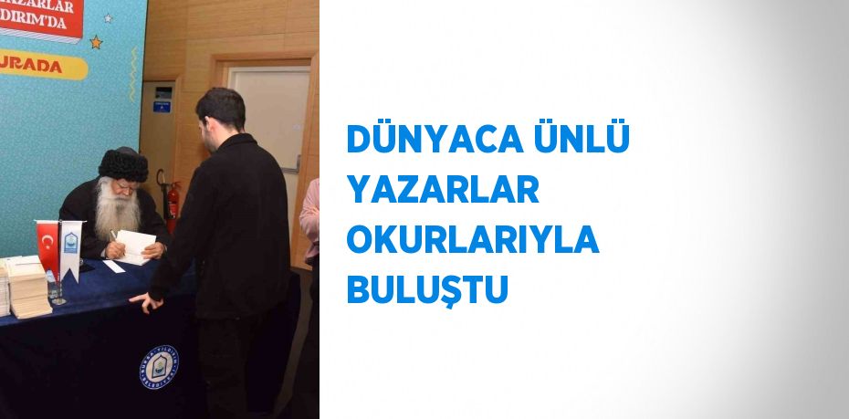 DÜNYACA ÜNLÜ YAZARLAR OKURLARIYLA BULUŞTU