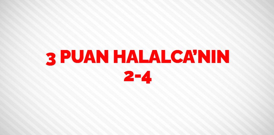 3 PUAN HALALCA’NIN     2-4