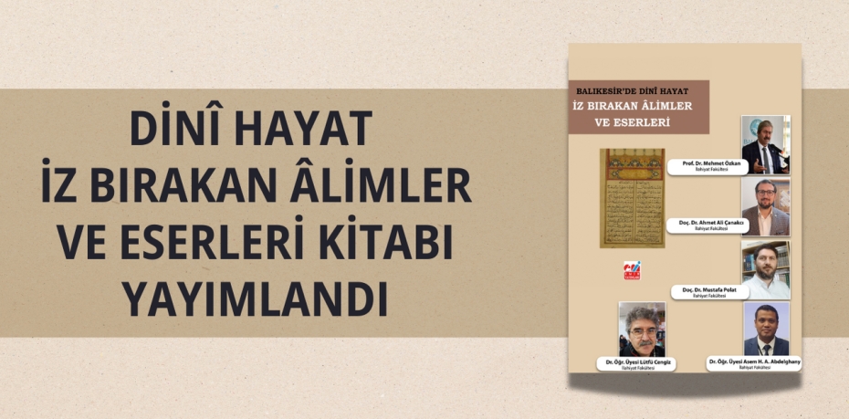 DİNÎ HAYAT İZ BIRAKAN ÂLİMLER VE ESERLERİ KİTABI YAYIMLANDI