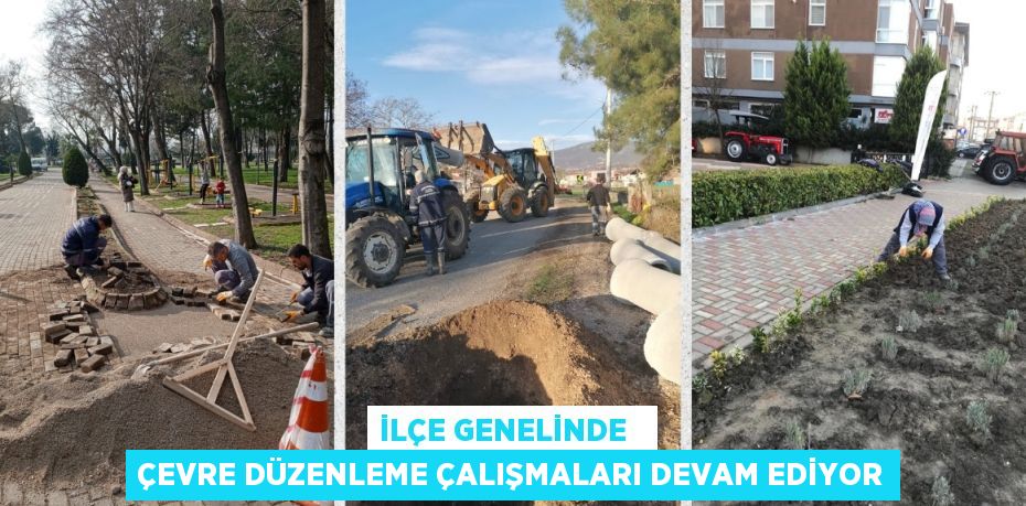 İLÇE GENELİNDE   ÇEVRE DÜZENLEME ÇALIŞMALARI DEVAM EDİYOR