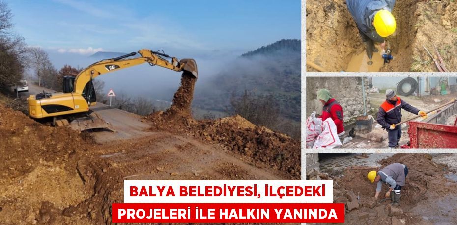 BALYA BELEDİYESİ, İLÇEDEKİ PROJELERİ İLE HALKIN YANINDA