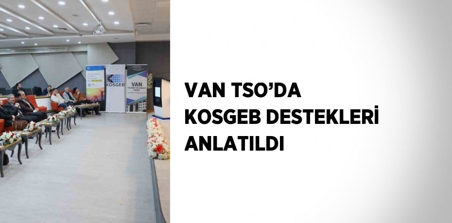 VAN TSO’DA KOSGEB DESTEKLERİ ANLATILDI