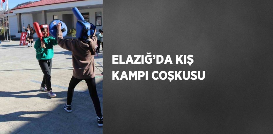 ELAZIĞ’DA KIŞ KAMPI COŞKUSU