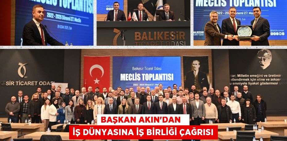 BAŞKAN AKIN’DAN   İŞ DÜNYASINA İŞ BİRLİĞİ ÇAĞRISI